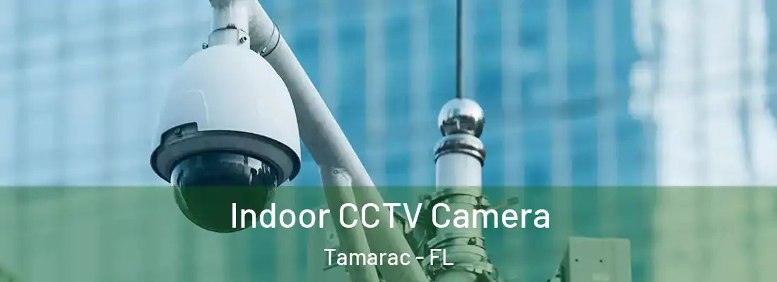Indoor CCTV Camera Tamarac - FL