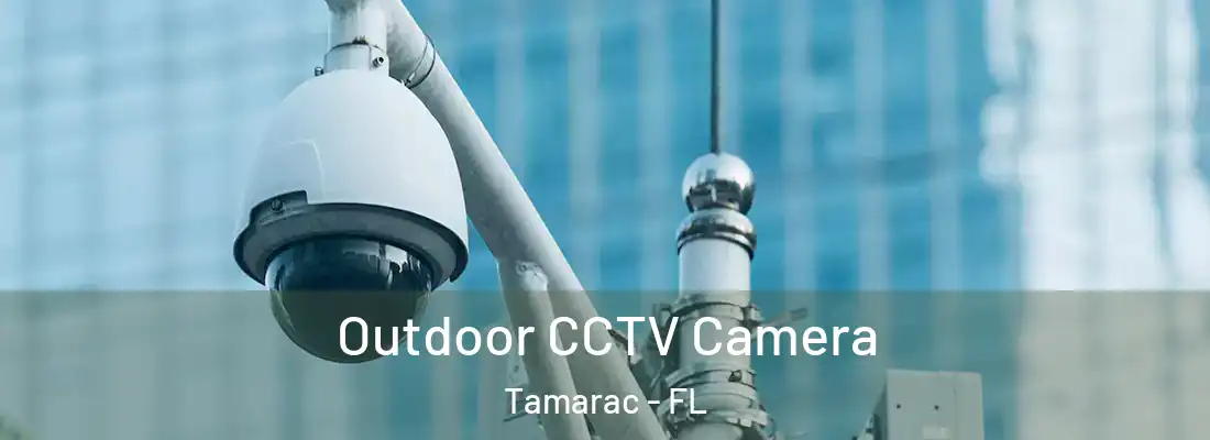 Outdoor CCTV Camera Tamarac - FL